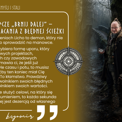 Kiedy Licho szepcze „brnij dalej” – o odwadze zawracania z błędnej ścieżki